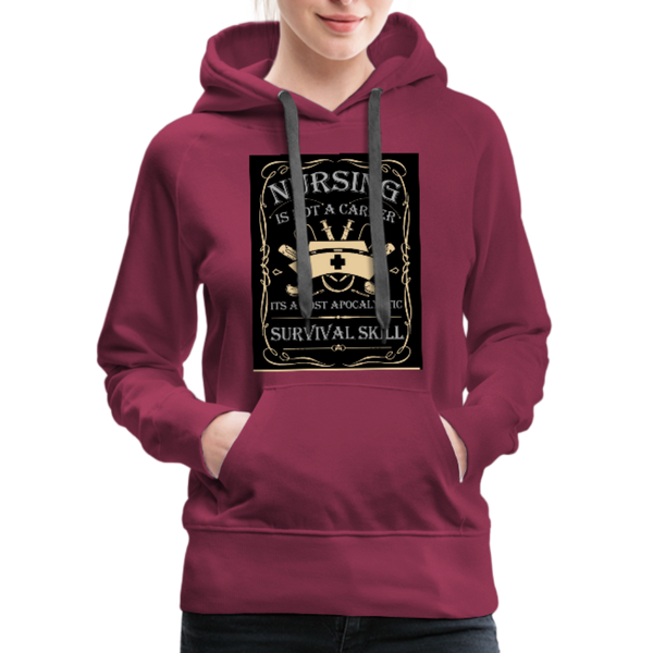 Nursing Is Not A Career It's A Post Apocalyptic Survival Skill Women’s Premium Hoodie - burgundy