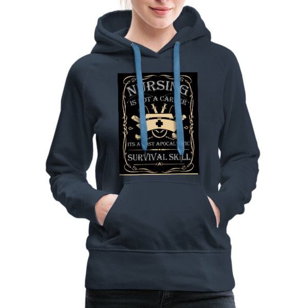 Nursing Is Not A Career It's A Post Apocalyptic Survival Skill Women’s Premium Hoodie - navy