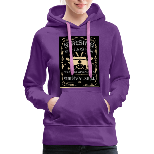 Nursing Is Not A Career It's A Post Apocalyptic Survival Skill Women’s Premium Hoodie - purple