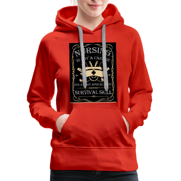 Nursing Is Not A Career It's A Post Apocalyptic Survival Skill Women’s Premium Hoodie - red
