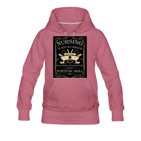 Nursing Is Not A Career It's A Post Apocalyptic Survival Skill Women’s Premium Hoodie - mauve