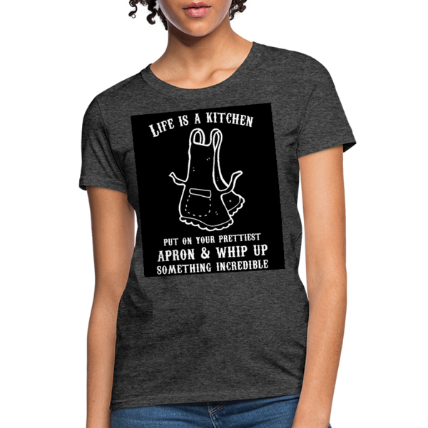 Life Is A Kitchen Women's T-Shirt - heather black