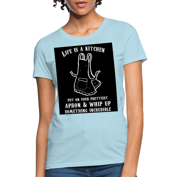 Life Is A Kitchen Women's T-Shirt - powder blue