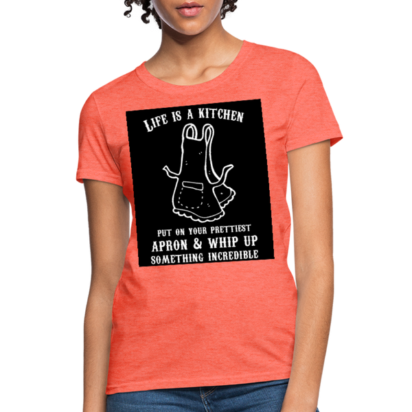 Life Is A Kitchen Women's T-Shirt - heather coral