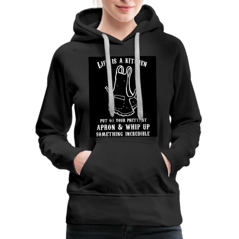 Life Is A Kitchen Women’s Premium Hoodie - black