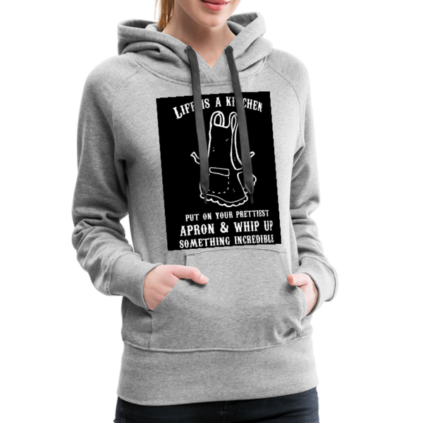 Life Is A Kitchen Women’s Premium Hoodie - heather gray