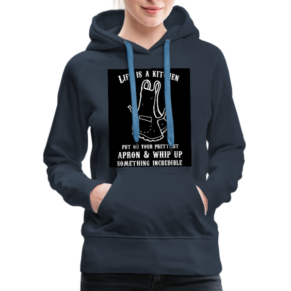 Life Is A Kitchen Women’s Premium Hoodie - navy