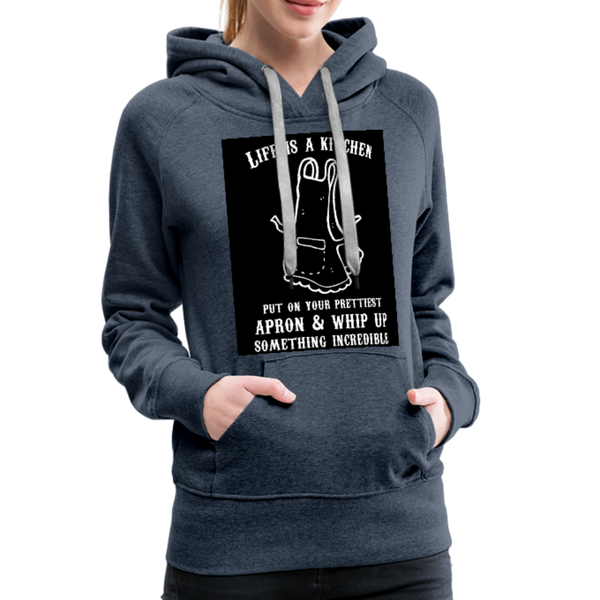 Life Is A Kitchen Women’s Premium Hoodie - heather denim