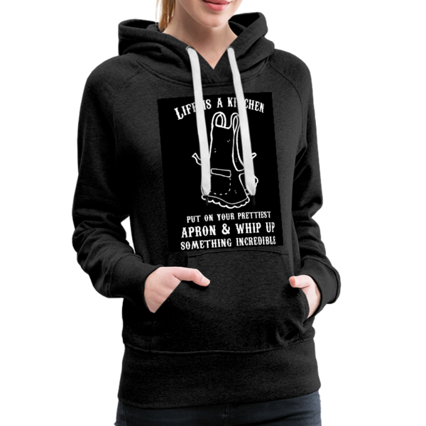 Life Is A Kitchen Women’s Premium Hoodie - charcoal gray