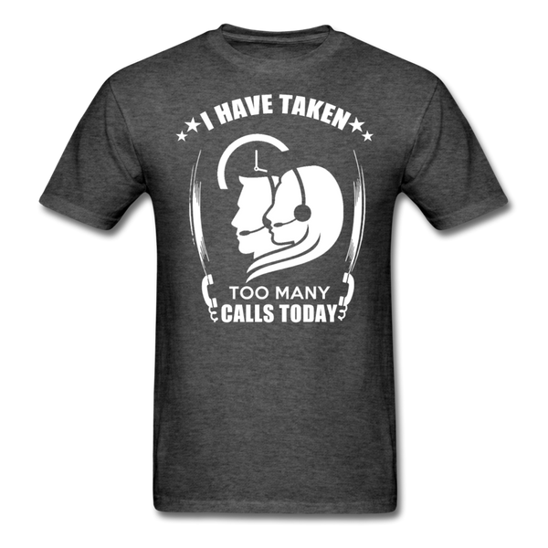 I Have Taken Too Many Calls Today Men's T-Shirt - heather black