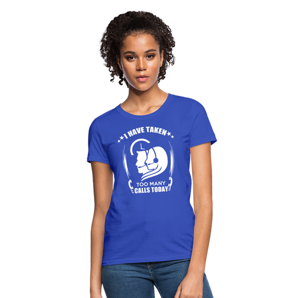 I Have Taken Too Many Calls Today Women's T-Shirt - royal blue