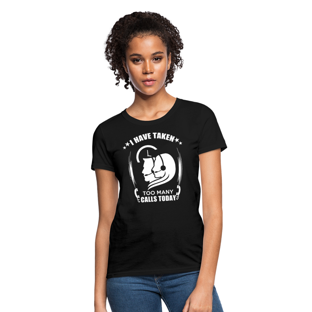 I Have Taken Too Many Calls Today Women's T-Shirt - black