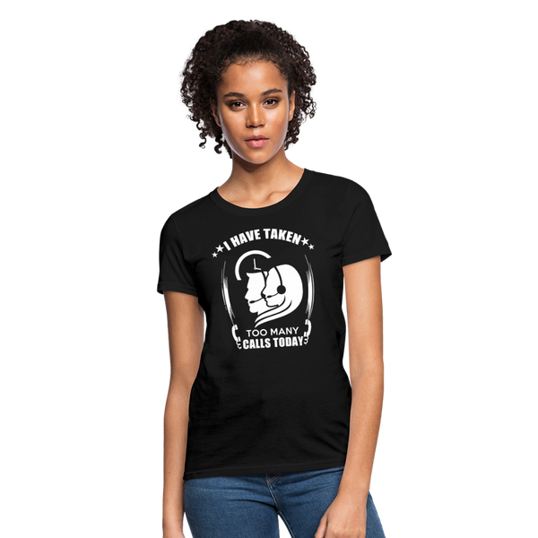 I Have Taken Too Many Calls Today Women's T-Shirt - black