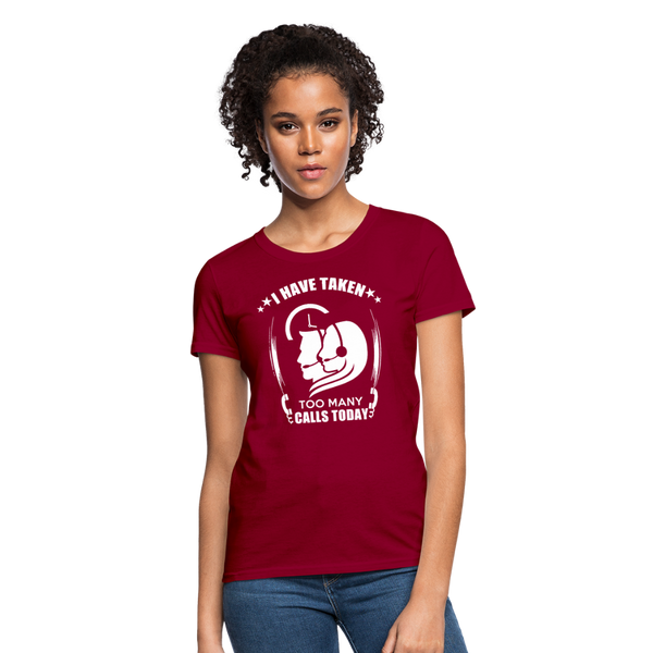 I Have Taken Too Many Calls Today Women's T-Shirt - dark red