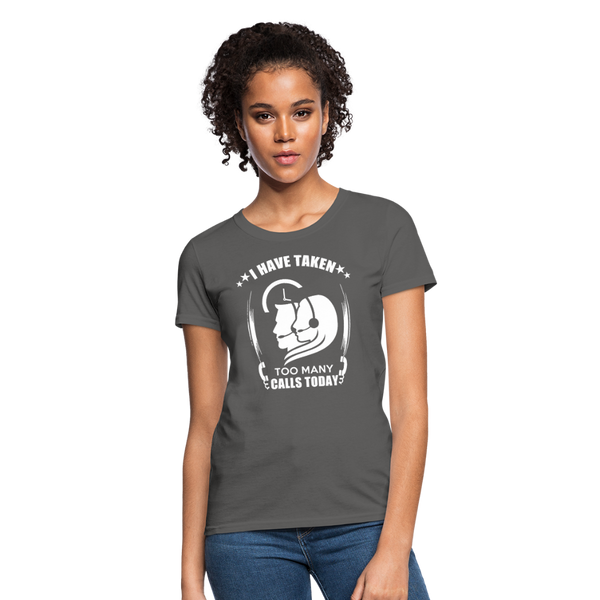 I Have Taken Too Many Calls Today Women's T-Shirt - charcoal