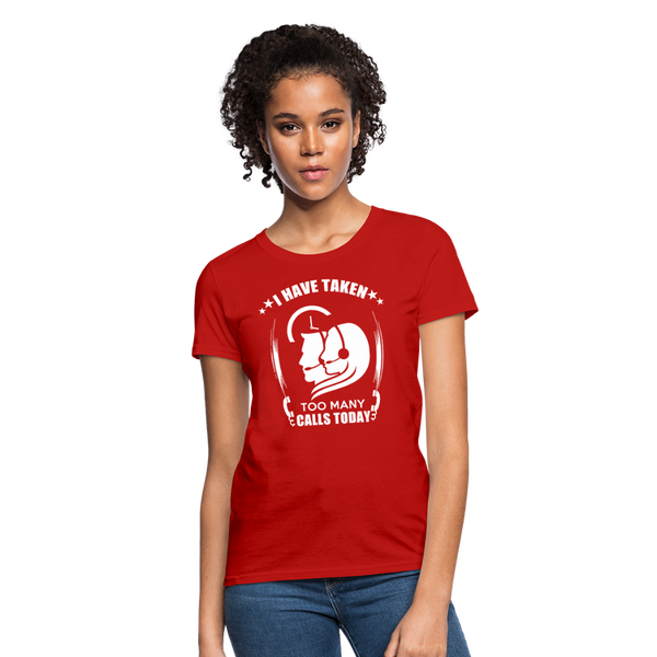 I Have Taken Too Many Calls Today Women's T-Shirt - red