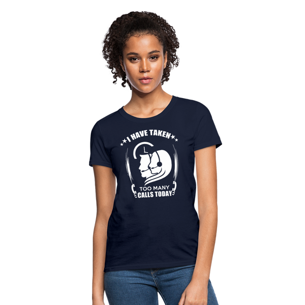 I Have Taken Too Many Calls Today Women's T-Shirt - navy