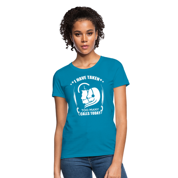 I Have Taken Too Many Calls Today Women's T-Shirt - turquoise