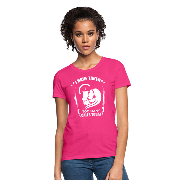 I Have Taken Too Many Calls Today Women's T-Shirt - fuchsia