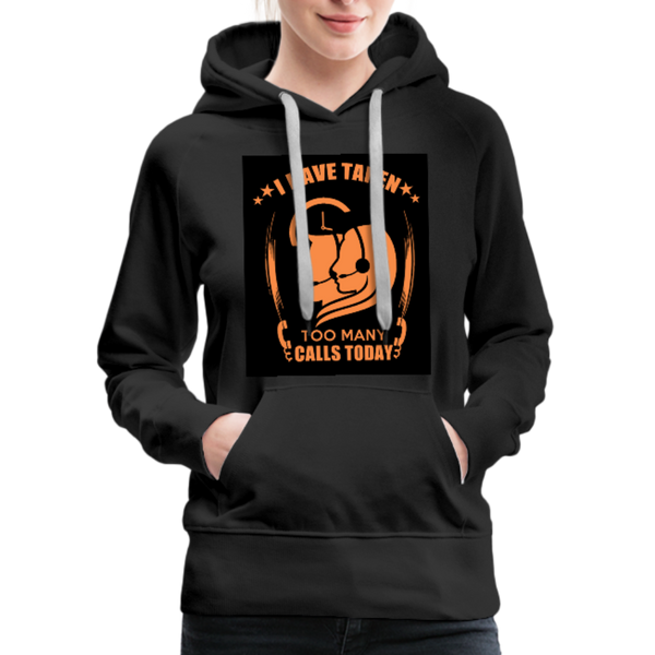 I Have Taken Too Many Calls Today Women’s Premium Hoodie - black