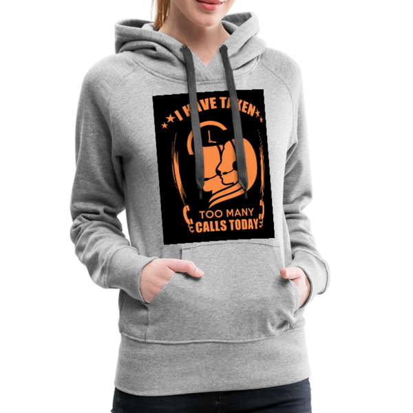 I Have Taken Too Many Calls Today Women’s Premium Hoodie - heather gray