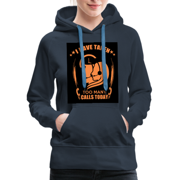 I Have Taken Too Many Calls Today Women’s Premium Hoodie - navy