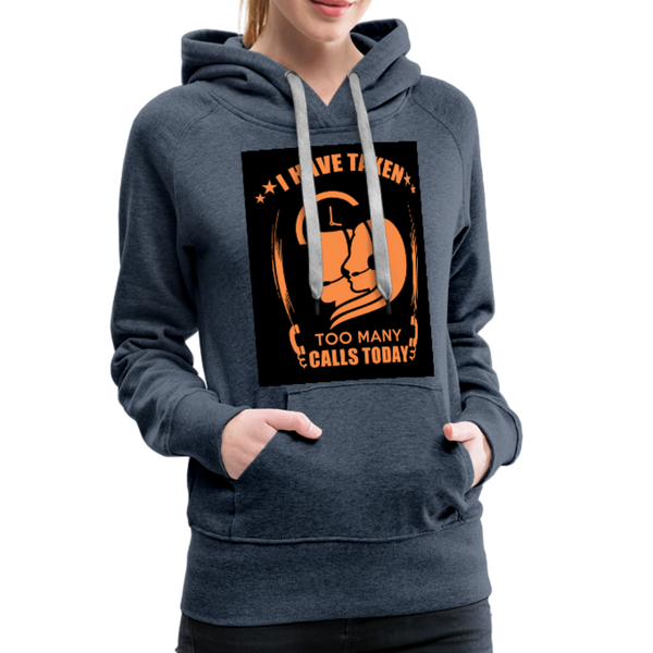 I Have Taken Too Many Calls Today Women’s Premium Hoodie - heather denim