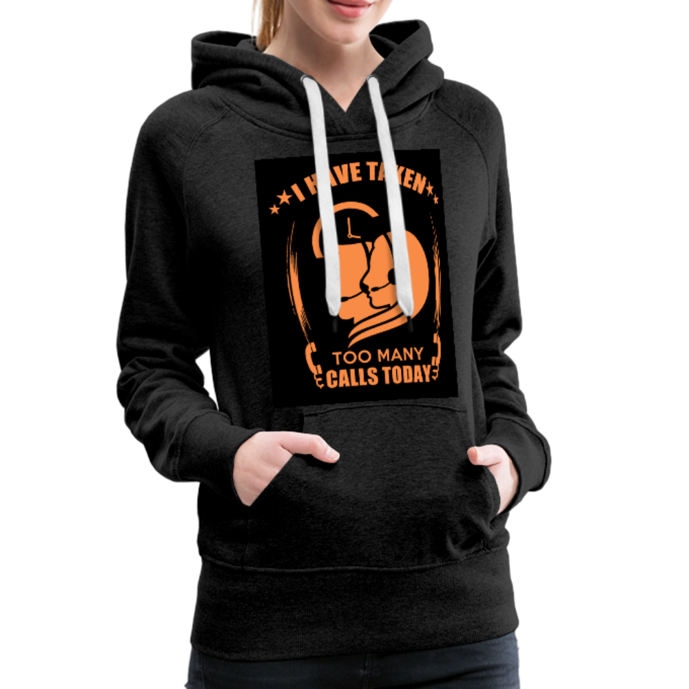 I Have Taken Too Many Calls Today Women’s Premium Hoodie - charcoal gray