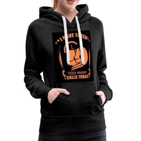 I Have Taken Too Many Calls Today Women’s Premium Hoodie - charcoal gray