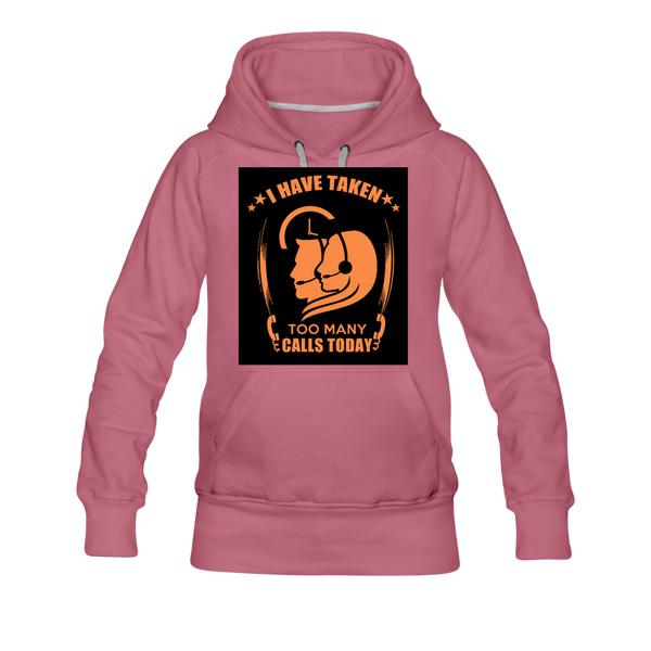 I Have Taken Too Many Calls Today Women’s Premium Hoodie - mauve