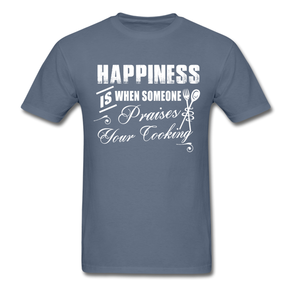 Happiness Is When Someone Praises Your Cooking Men's T-Shirt - denim