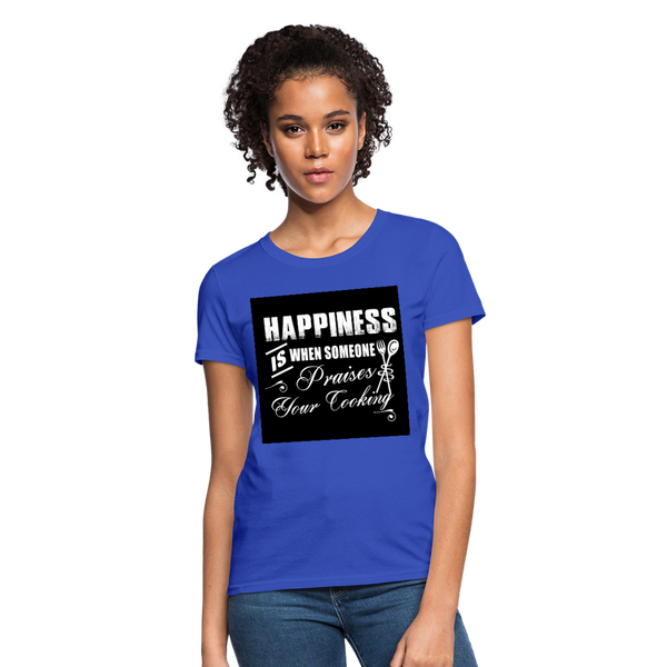 Happiness Is When Someone Praises Your Cooking Women's T-Shirt - royal blue