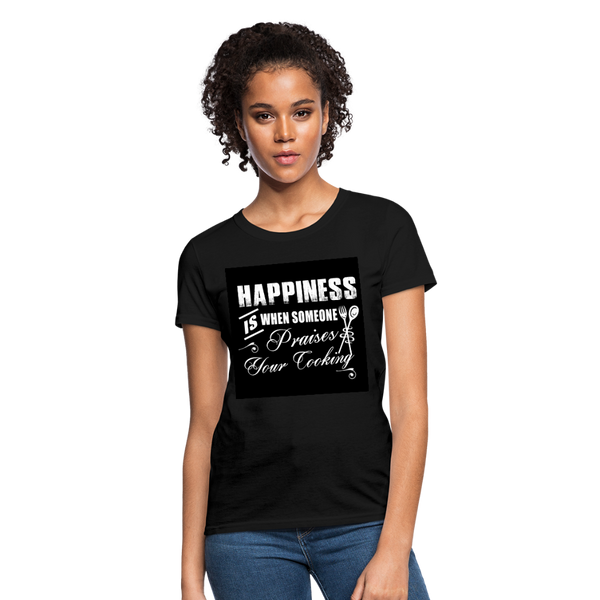 Happiness Is When Someone Praises Your Cooking Women's T-Shirt - black