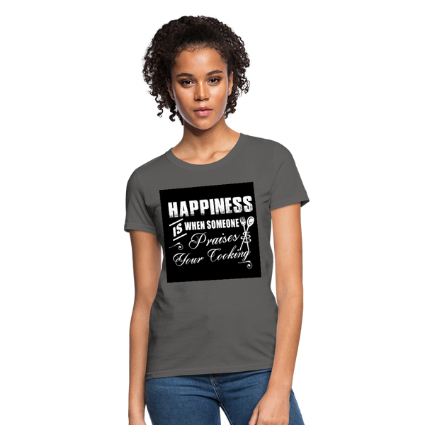 Happiness Is When Someone Praises Your Cooking Women's T-Shirt - charcoal