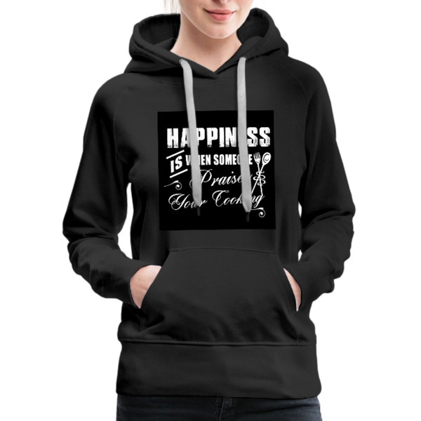 Happiness Is When Someone Praises Your Cooking Women’s Premium Hoodie - black