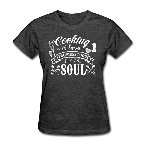 Cooking With Love Provides Food For The Soul Women's T-Shirt - heather black