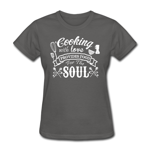Cooking With Love Provides Food For The Soul Women's T-Shirt - charcoal