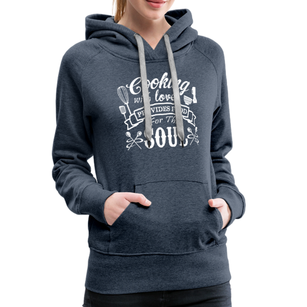 Cooking With Love Provides Food For The Soul Women’s Premium Hoodie - heather denim