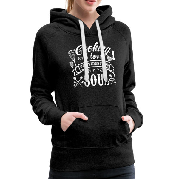 Cooking With Love Provides Food For The Soul Women’s Premium Hoodie - charcoal gray