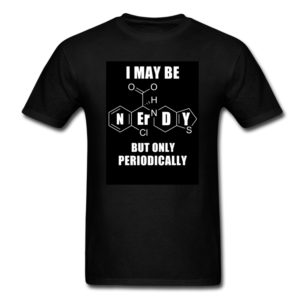 I May Be Nerdy But Only Periodically Men's T-Shirt - black