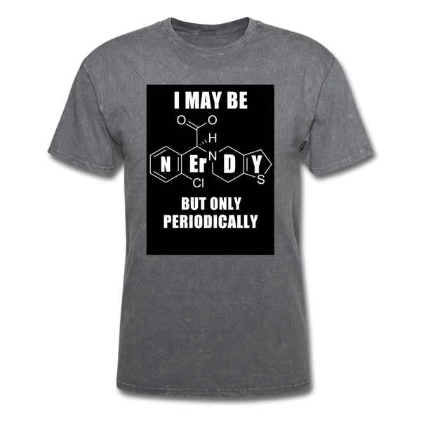 I May Be Nerdy But Only Periodically Men's T-Shirt - mineral charcoal gray