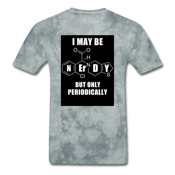 I May Be Nerdy But Only Periodically Men's T-Shirt - grey tie dye