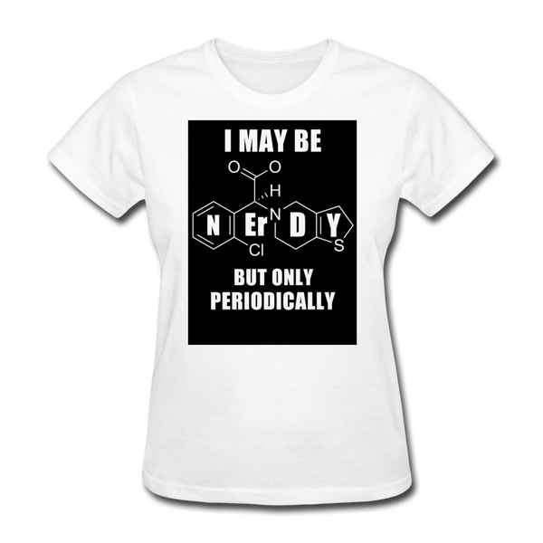 I May Be Nerdy But Only Periodically Women's T-Shirt - white