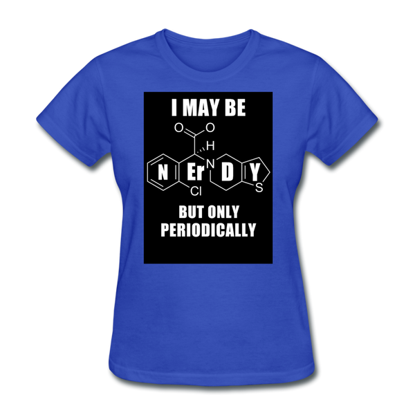 I May Be Nerdy But Only Periodically Women's T-Shirt - royal blue