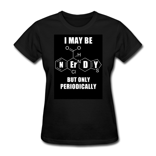 I May Be Nerdy But Only Periodically Women's T-Shirt - black