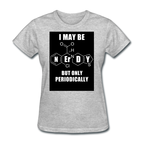 I May Be Nerdy But Only Periodically Women's T-Shirt - heather gray