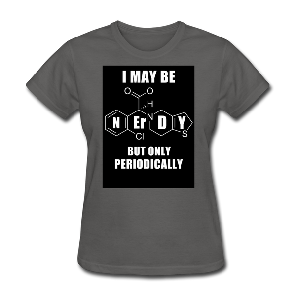 I May Be Nerdy But Only Periodically Women's T-Shirt - charcoal