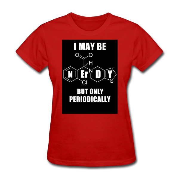 I May Be Nerdy But Only Periodically Women's T-Shirt - red