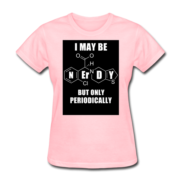 I May Be Nerdy But Only Periodically Women's T-Shirt - pink