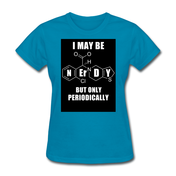 I May Be Nerdy But Only Periodically Women's T-Shirt - turquoise